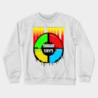 Simon Says Im Hot Crewneck Sweatshirt